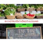 Bạn nên đi chợ truyền thống ở New Zealand ít nhất một lần trong đời
