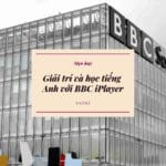 Làm cách nào để giải trí và học tiếng Anh với BBC iPlayer Làm cách nào để giải trí và học tiếng Anh với BBC iPlayer